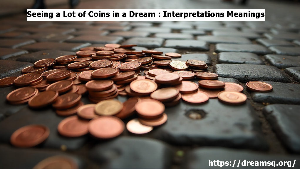 Seeing a Lot of Coins in a Dream : Interpretations Meanings