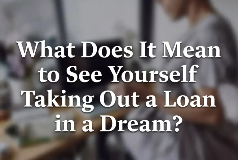 What Does It Mean to See Yourself Taking Out a Loan in a Dream?